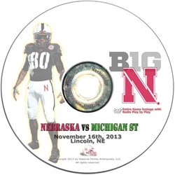 2013 Nebraska vs Michigan State DVD Nebraska Cornhuskers, Nebraska  2013 Season, Huskers  2013 Season, Nebraska  Show All DVDs, Huskers  Show All DVDs, Nebraska  1998 to Present, Huskers  1998 to Present, Nebraska 2013 Nebraska vs Michigan State DVD, Huskers 2013 Nebraska vs Michigan State DVD