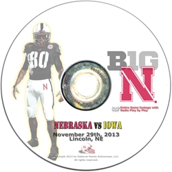 2013 Nebraska vs Iowa DVD Nebraska Cornhuskers, Nebraska  2013 Season, Huskers  2013 Season, Nebraska  Show All DVDs, Huskers  Show All DVDs, Nebraska  1998 to Present, Huskers  1998 to Present, Nebraska 2013 Nebraska vs Iowa DVD, Huskers 2013 Nebraska vs Iowa DVD